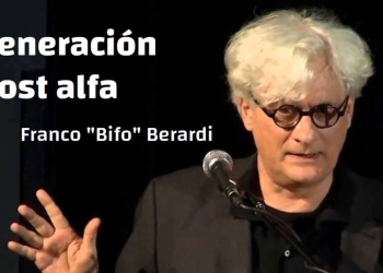 ¿Cómo piensan las nuevas generaciones? - "GENERACIÓN POST ALFA". Franco "Bifo" Berardi