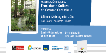Presentación del libro Ecosistema cultural. Escritos de Gonzalo Carámbula sobre cultura y política - Sábado 12 de agosto a las 20 hrs, en el Hall Central del Costa Urbana Shopping