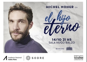 Michel Noher en El Hijo Eterno - SALA HUGO BALZO - AUDITORIO NACIONAL DEL SODRE - 14 de Octubre 2023
