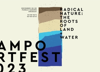 CAMPO Artfest 2023: NATURALEZA RADICAL - Las Raíces de la Tierra y el Agua