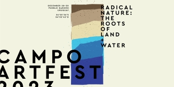 CAMPO Artfest 2023: NATURALEZA RADICAL - Las Raíces de la Tierra y el Agua