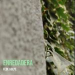 Fede Golpe presenta 'Enredadera' segundo corte del EP “Aledaños”