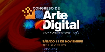 1era edición del Congreso de Arte Digital del Uruguay - 11 de noviembre 2023 de 10 a 20 hs en el Salón Azul de la Intendencia de Montevideo