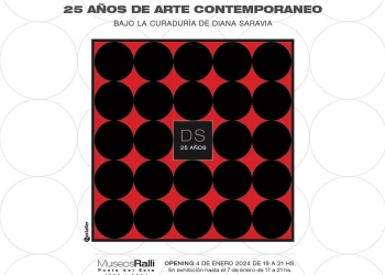 25 AÑOS DE ARTE CONTEMPORÁNEO - Diana Saravia Gallery - 4 de enero 2024 a las 19 hs. vernissage - Punta del Este - Sala Anexa del Museo Ralli