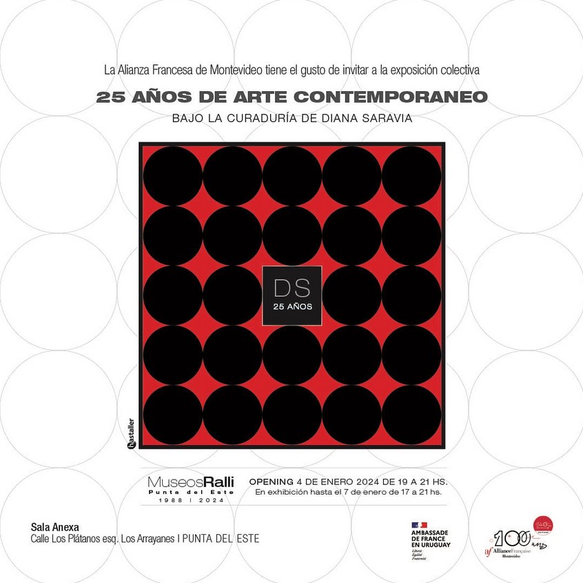 25 AÑOS DE ARTE CONTEMPORÁNEO - Diana Saravia Gallery - 4 de enero 2024 a las 19 hs. vernissage - Punta del Este - Sala Anexa del Museo Ralli
