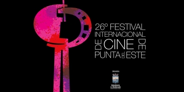 26º FESTIVAL INTERNACIONAL DE CINE DE PUNTA DEL ESTE - 23 al 29 de febrero de 2024 – Punta del Este - Maldonado - Uruguay