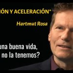 La aceleración es el problema, la resonancia la solución. "ACELERACIÓN Y ALIENACIÓN" - Hartmut Rosa