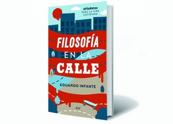 Filosofía en la calle de Eduardo Infante #FiloRetos para la vida cotidiana