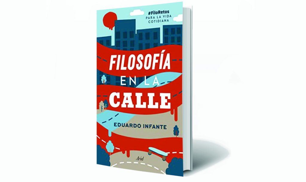 Filosofía en la calle de Eduardo Infante #FiloRetos para la vida cotidiana