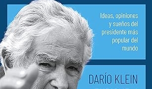 José Mujica en sus palabras: Ideas, opiniones y sueños del presidente más popular del mundo