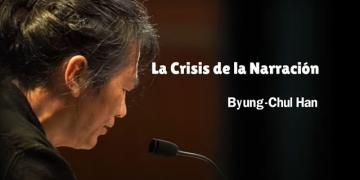 LA CRISIS DE LA NARRACIÓN. Byung-Chul Han por Claudio Alvarez Teran