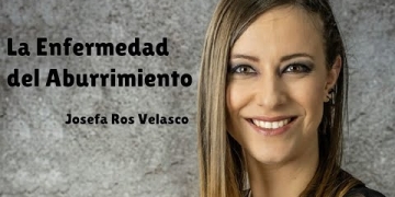 "LA ENFERMEDAD DEL ABURRIMIENTO" - Josefa Ros Velasco
