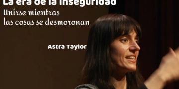 LA ERA DE LA INSEGURIDAD Astra Taylor ¿Por qué todo el mundo se siente tan inseguro todo el tiempo?