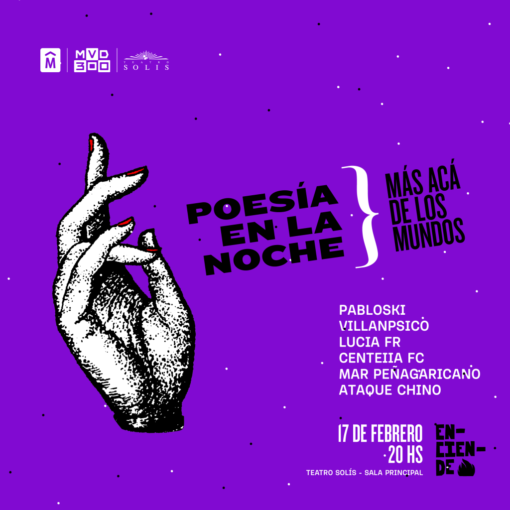 MÁS ACÁ DE LOS MUNDOS - CICLO Y ESCUELA DE POESÍA DEL TEATRO SOLÍS - Sala Principal el sábado 17 de febrero a las 20 hs