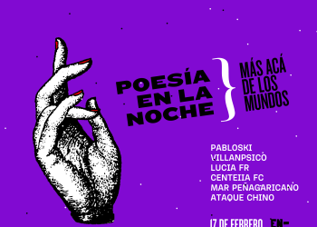MÁS ACÁ DE LOS MUNDOS - CICLO Y ESCUELA DE POESÍA DEL TEATRO SOLÍS - Sala Principal el sábado 17 de febrero a las 20 hs