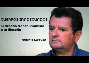 Transhumanismo - "CUERPOS INADECUADOS. El desafío transhumanista a la filosofía". Antonio Dieguez