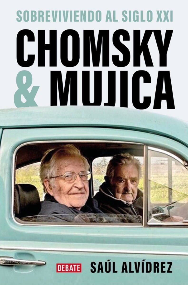 Chomsky & Mujica: Sobreviviendo al siglo XXI de Saúl Alvídrez Chomsky & Mujica: Sobreviviendo al siglo XXI de Saúl Alvídrez