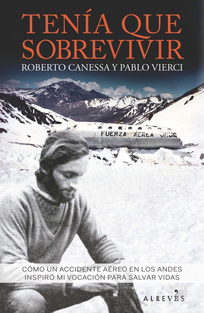 Tenia que sobrevivir de Canessa - Vierci - Cómo un accidente aéreo en los Andes inspiró mi vocación para salvar vidas Tenia que sobrevivir de Canessa - Vierci - Cómo un accidente aéreo en los Andes inspiró mi vocación para salvar vidas