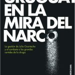Uruguay en la mira del narco: La gestión de Julio Guartechey el combate a los grandes carteles de la droga