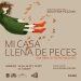 MI CASA LLENA DE PECES - Teatro Solís - Zavala Muníz - Del 13 al 17 de marzo 2024- 20:30 y domingo 19:30