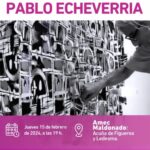 Pablo Echeverría de Muestra en Amec Maldonado - Jueves 15 de febrero de 2024 a las 19 h. - permanecerá hasta el 11 de marzo 2024