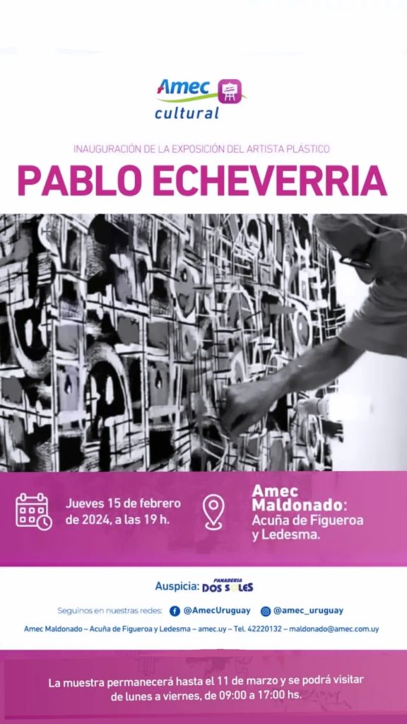 Pablo Echeverría de Muestra en Amec Maldonado - Jueves 15 de febrero de 2024 a las 19 h. - permanecerá hasta el 11 de marzo 2024