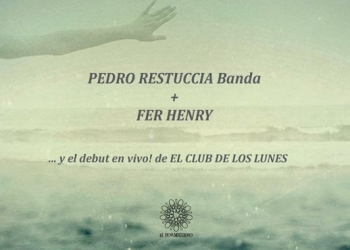 PEDRO RESTUCCIA Quinteto + FER HENRY ... y el debut en vivo de EL CLUB DE LOS LUNES