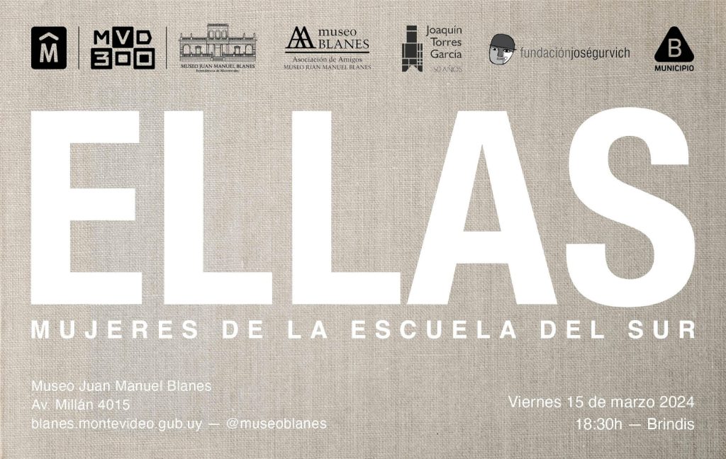 ELLAS - MUJERES DE LA ESCUELA DEL SUR - Museo Juan Manuel Blanes - viernes 15 de marzo a las 18.30h ELLAS - MUJERES DE LA ESCUELA DEL SUR - Museo Juan Manuel Blanes - viernes 15 de marzo a las 18.30h