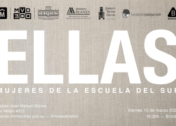 ELLAS - MUJERES DE LA ESCUELA DEL SUR - Museo Juan Manuel Blanes - viernes 15 de marzo a las 18.30h