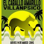 El Caballo Amarillo + Villanpsico - Raúl Garrido - Hoski - Roberto Echavarren - Jueves 14-3-2024 20hs. en el Ducón