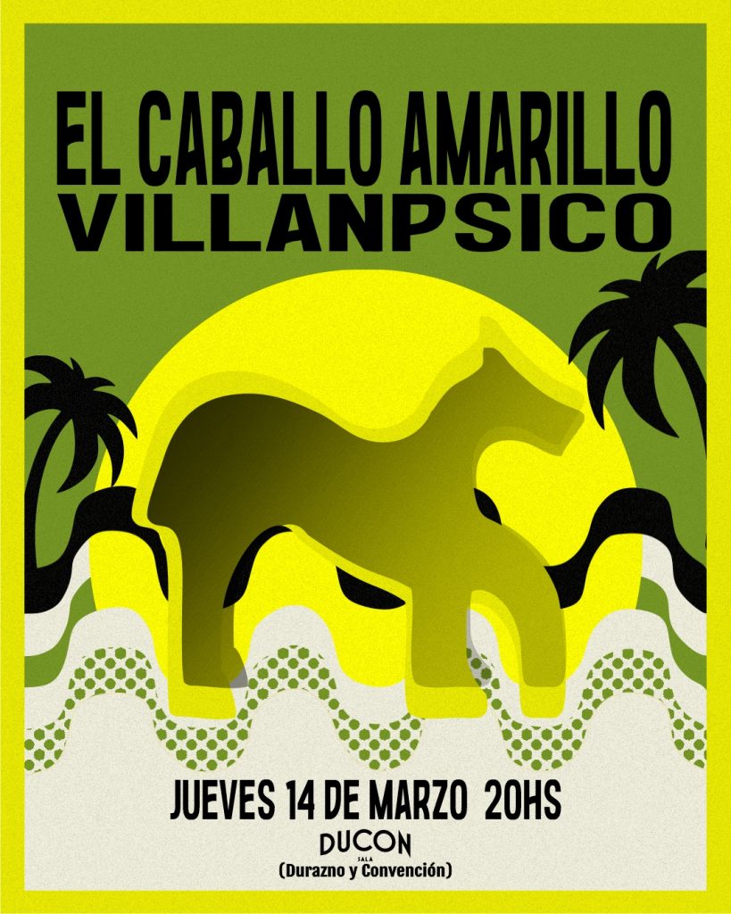 El Caballo Amarillo + Villanpsico - Raúl Garrido - Hoski - Roberto Echavarren - Jueves 14-3-2024 20hs. en el Ducón