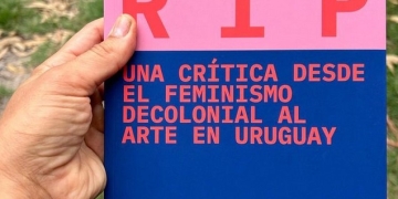 libro RIP - Una crítica desde el feminismo decolonial al arte en Uruguay - Catalina Bunge - Natalia de León - María Mascaró