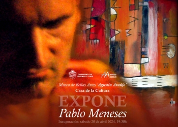 Pablo Meneses – Expone en Museo de Bellas Artes – Agustín Araújo – Treinta y Tres