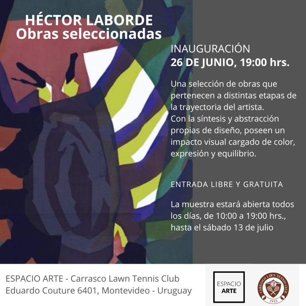 Exposición de Héctor Laborde - UN MAESTRO URUGUAYO CONTEMPORÁNEO - “Espacio Arte” del Carrasco Lawn Tennis Club - Del 26 de junio al 13 de julio 2024 Exposición de Héctor Laborde - UN MAESTRO URUGUAYO CONTEMPORÁNEO - “Espacio Arte” del Carrasco Lawn Tennis Club - Del 26 de junio al 13 de julio 2024