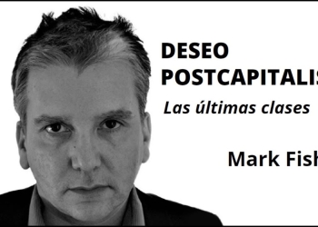 "DESEO POSTCAPITALISTA" - ¿Es posible un después? - Mark Fisher by Claudio Alvarez Teran