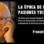 "LA ÉPOCA DE LAS PASIONES TRISTES". Resentimiento e indignación en el mundo actual. FRANCOIS DUBET