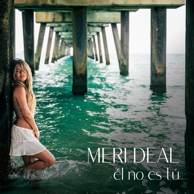 MERI DEAL PRESENTA SU NUEVO SENCILLO-ÉL NO ES TÚ MERI DEAL PRESENTA SU NUEVO SENCILLO - ÉL NO ES TÚ