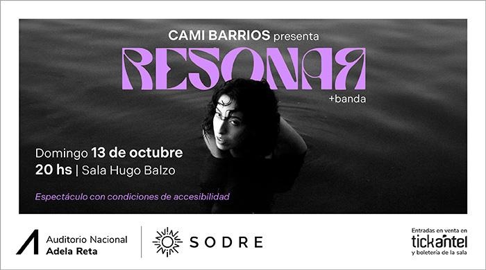 Cami Barrios - Resonar - Domingo 13 de octubre 2024 - 20:00 hs. - Auditorio Nacional del Sodre. Sala Hugo Balzo