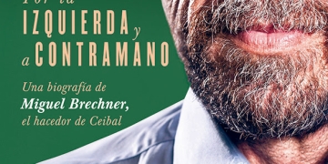 Por la izquierda y a contramano Una biografía de Miguel Brechner, el hacedor de Ceibal