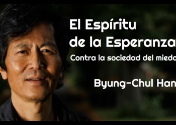 "EL ESPÍRITU DE LA ESPERANZA" - Byung-Chul Han. Contra la Sociedad del Miedo