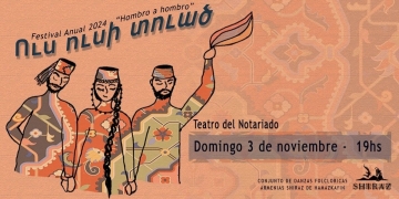 Festival Anual "Hombro a Hombro" - Conjunto de Danzas Armenias Shiraz - Teatro del Notariado - Domingo 3 de Noviembre - 19 hs.