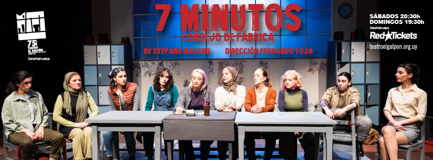 7 MINUTOS. Consejo de fábrica en la Sala Atahualpa - Teatro El Galpón 7 MINUTOS. Consejo de fábrica en la Sala Atahualpa - Teatro El Galpón