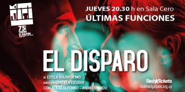 EL DISPARO De Estela Golovchenko en Sala Cero - Teatro El Galpón