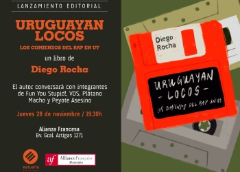 Uruguayan locos. Los comienzos del rap en UY un libro de Diego Rocha - Presentación - jueves 28 de noviembre 2024 a las 19:30 hs. en la Alianza Francesa de Montevideo