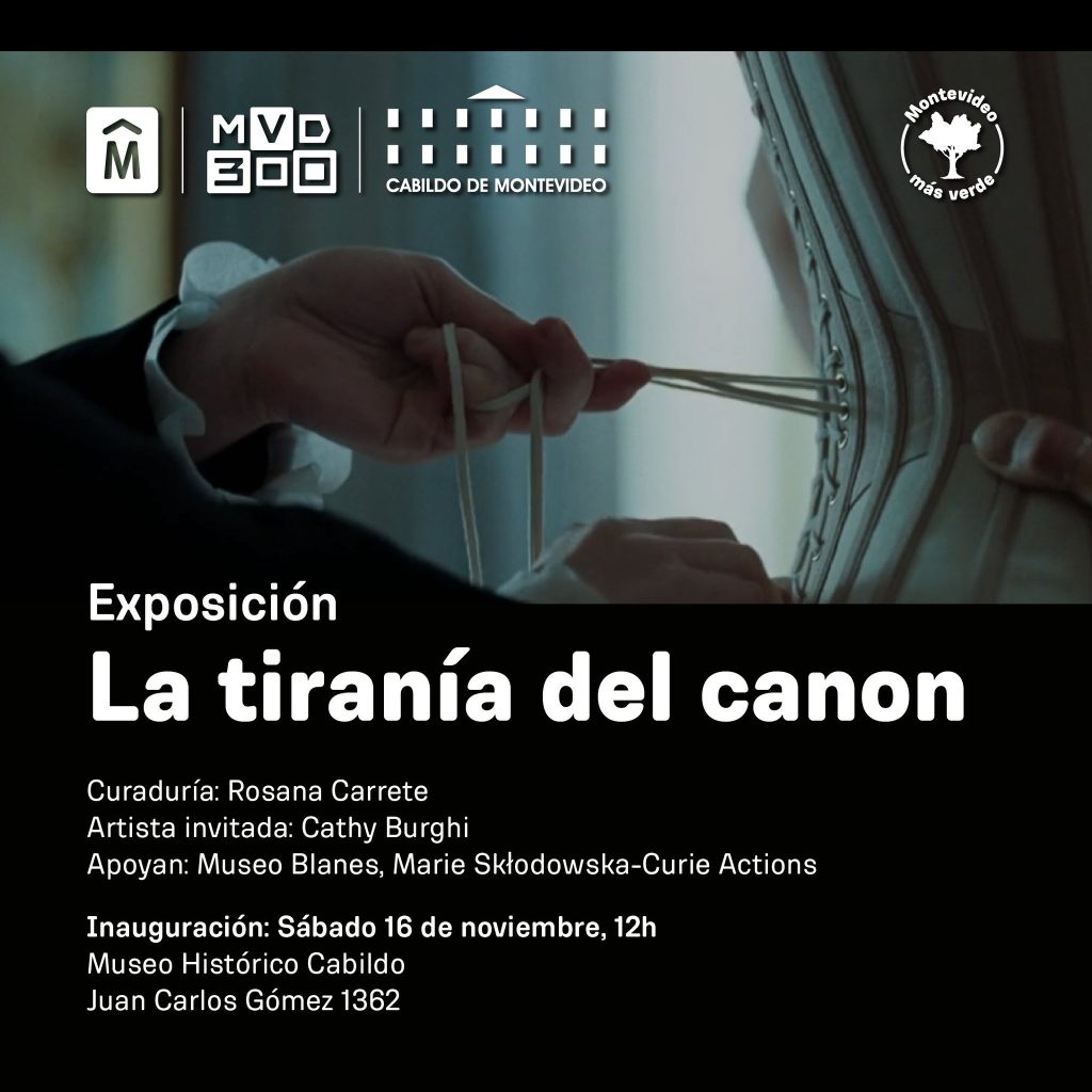 La tiranía del canon - Artista invitada: Cathy Burghi - Curaduría: Rosana Carrete - Museo Histórico Cabildo