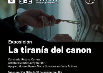 La tiranía del canon - Artista invitada: Cathy Burghi - Curaduría: Rosana Carrete - Museo Histórico Cabildo