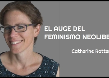"EL AUGE DEL FEMINISMO NEOLIBERAL" - Catherine Rottenberg