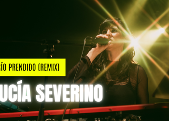 LUCÍA SEVERINO estrena la versión remix de Río prendido