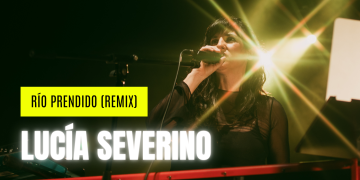 LUCÍA SEVERINO estrena la versión remix de Río prendido