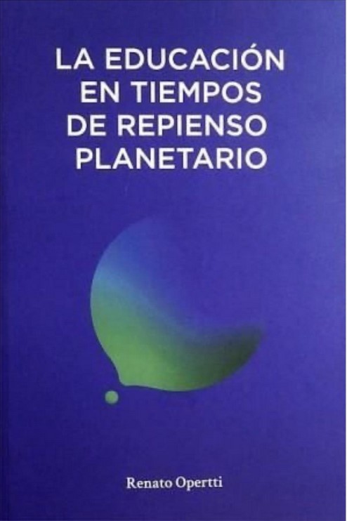 La educación en tiempos de repienso planetario - Renato Opertti